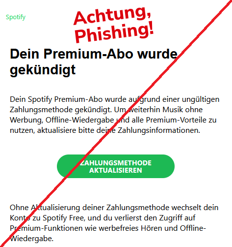 Dein Premium-Abo wurde gekündigt Dein Sроtіfу Premium-Abo wurde aufgrund einer ungültigen Zahlungsmethode gekündigt. Um weiterhin Musik ohne Werbung, Offline-Wiedergabe und alle Premium-Vorteile zu nutzen, aktualisiere bitte deine Zahlungsinformationen.   	Zahlungsmethode aktualisieren 	  Ohne Aktualisierung deiner Zahlungsmethode wechselt dein Konto zu Sроtіfу Free, und du verlierst den Zugriff auf Premium-Funktionen wie werbefreies Hören und Offline-Wiedergabe. 