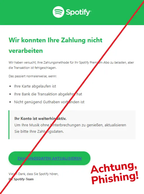 Screenshot einer Phishing-Mail mit Logo von Spotify und Text: "Wir konnten Ihre Zahlung nicht verarbeiten
Wir haben versucht, Ihre Zahlungsmethode für Ihr Sроtіfу Premium-Abo zu belasten, aber die Transaktion ist fehlgeschlagen.
Das passiert normalerweise, wenn:
Ihre Karte abgelaufen ist
Ihre Bank die Transaktion abgelehnt hat
Nicht genügend Guthaben vorhanden ist
Ihr Konto ist weiterhin aktiv.
Um Ihre Musik ohne Unterbrechungen zu genießen, aktualisieren Sie bitte Ihre Zahlungsdaten.
ZAHLUNGSDATEN AKTUALISIEREN
Vielen Dank, dass Sie Sроtіfу hören,
Ihr Sроtіfу-Team"