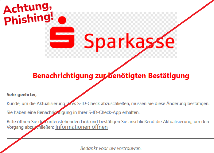 Benachrichtigung zur benötigten Bestätigung    Sehr geehrter,  Kunde, um die Aktualisierung Ihres S-ID-Check abzuschließen, müssen Sie diese Änderung bestätigen.  Sie haben eine Benachrichtigung in Ihrer S-ID-Check-App erhalten.  Bitte öffnen Sie den untenstehenden Link und bestätigen Sie anschließend die Aktualisierung, um den Vorgang abzuschließen: Informationen öffnen  