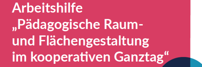 Titelbild Arbeitshilfe „Pädagogische Raum- und Flächengestaltung im kooperativen Ganztag"