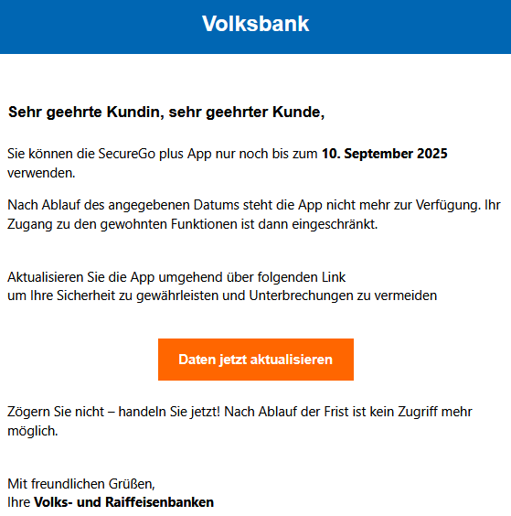 Sehr geehrte Kundin, sehr geehrter Kunde, Sie können die SecureGo plus App nur noch bis zum 10. September 2025 verwenden. Nach Ablauf des angegebenen Datums steht die App nicht mehr zur Verfügung. Ihr Zugang zu den gewohnten Funktionen ist dann eingeschränkt. Aktualisieren Sie die App umgehend über folgenden Link um Ihre Sicherheit zu gewährleisten und Unterbrechungen zu vermeiden Daten jetzt aktualisieren   Zögern Sie nicht – handeln Sie jetzt! Nach Ablauf der Frist ist kein Zugriff mehr möglich. Mit freundlichen Grüßen, Ihre Volks- und Raiffeisenbanken