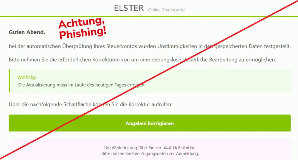 Guten Abend,
bei der automatischen Überprüfung Ihres Steuerkontos wurden Unstimmigkeiten in den gespeicherten Daten festgestellt.
Bitte nehmen Sie die erforderlichen Korrekturen vor, um eine reibungslose steuerliche Bearbeitung zu ermöglichen.
:
Die Aktualisierung muss im Laufe des heutigen Tages erfolgen.
Über die nachfolgende Schaltfläche können Sie die Korrektur aufrufen:
Angaben korrigieren
Die Weiterleitung führt Sie zur Elster Seite
Bitte nutzen Sie Ihre Zugangsdaten zur Anmeldung.
