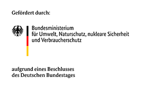 Gefördert durch: Bundesministerium für Umwelt, Naturschutz, nukleare Sicherheit und Verbraucherschutz aufgrund eines Beschlusses des deutschen Bundestages