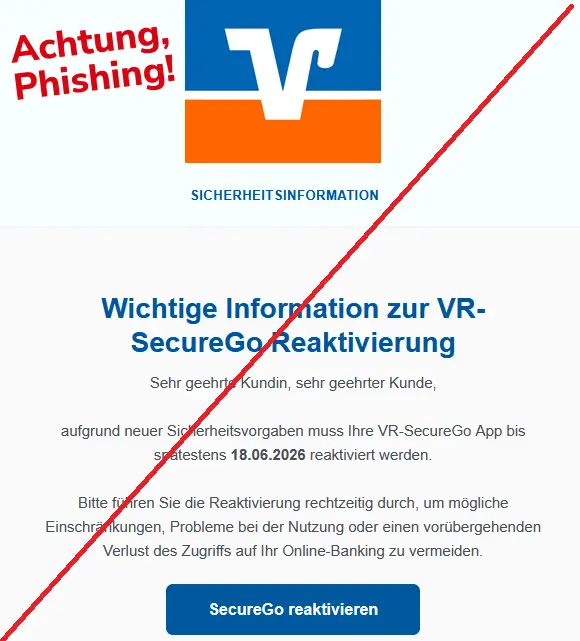 Screenshot einer Volksbank-Mail mit Logo:
SICHERHEITSINFORMATION
Wichtige Information zur VR-SecureGo Reaktivierung
Sehr geehrte Kundin, sehr geehrter Kunde,
aufgrund neuer Sicherheitsvorgaben muss Ihre VR-SecureGo App bis spätestens 18.06.2026 reaktiviert werden.
Bitte führen Sie die Reaktivierung rechtzeitig durch, um mögliche Einschränkungen, Probleme bei der Nutzung oder einen vorübergehenden Verlust des Zugriffs auf Ihr Online-Banking zu vermeiden.
SecureGo reaktivieren